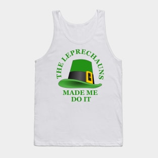 The Leprechauns Made Me Do It Tank Top